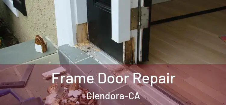  Frame Door Repair Glendora-CA