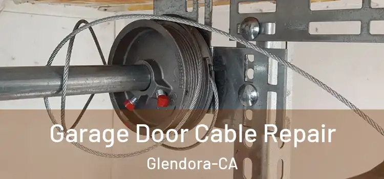  Garage Door Cable Repair Glendora-CA
