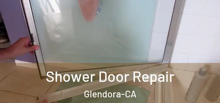  Shower Door Repair Glendora-CA